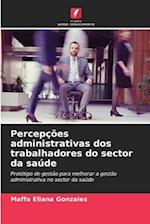 Percepções administrativas dos trabalhadores do sector da saúde