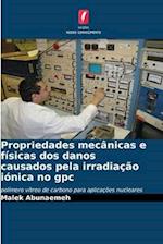 Propriedades mecânicas e físicas dos danos causados pela irradiação iónica no gpc