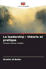 Le leadership : théorie et pratique