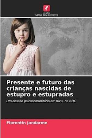 Presente e futuro das crianças nascidas de estupro e estupradas