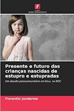 Presente e futuro das crianças nascidas de estupro e estupradas