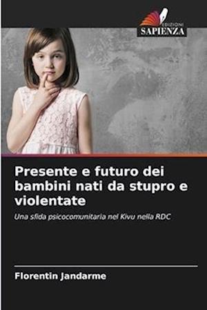 Presente e futuro dei bambini nati da stupro e violentate