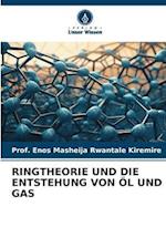 RINGTHEORIE UND DIE ENTSTEHUNG VON ÖL UND GAS