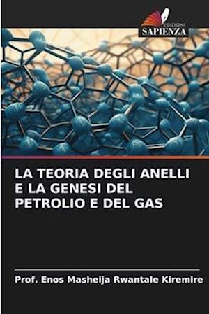 LA TEORIA DEGLI ANELLI E LA GENESI DEL PETROLIO E DEL GAS