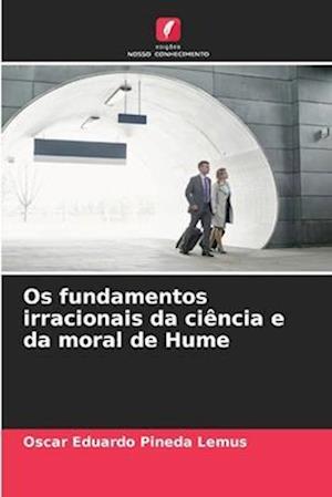 Os fundamentos irracionais da ciência e da moral de Hume