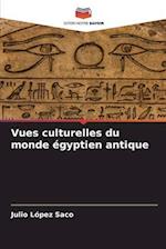 Vues culturelles du monde égyptien antique
