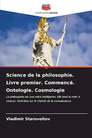 Science de la philosophie. Livre premier. Commencé. Ontologie. Cosmologie