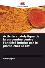 Activité anxiolytique de la curcumine contre l'anxiété induite par le plomb chez le rat