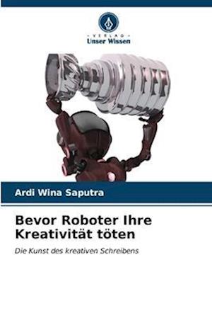 Bevor Roboter Ihre Kreativität töten