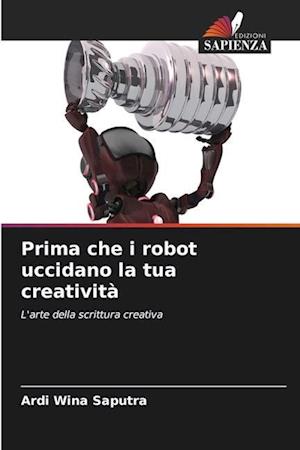 Prima che i robot uccidano la tua creatività