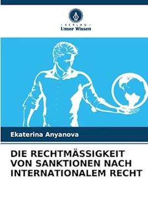 DIE RECHTMÄSSIGKEIT VON SANKTIONEN NACH INTERNATIONALEM RECHT