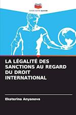 LA LÉGALITÉ DES SANCTIONS AU REGARD DU DROIT INTERNATIONAL