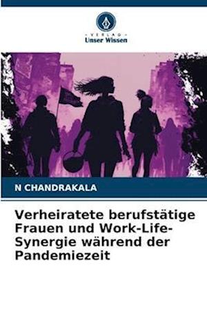 Verheiratete berufstätige Frauen und Work-Life-Synergie während der Pandemiezeit