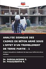 ANALYSE SISMIQUE DES CADRES EN BÉTON ARMÉ SOUS L'EFFET D'UN TREMBLEMENT DE TERRE PARTIE - 1