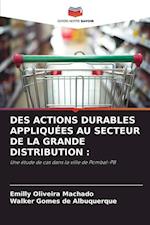 DES ACTIONS DURABLES APPLIQUÉES AU SECTEUR DE LA GRANDE DISTRIBUTION :