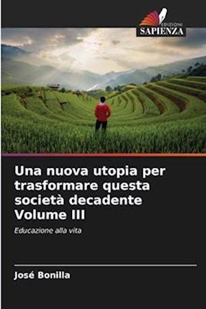 Una nuova utopia per trasformare questa società decadente Volume III