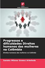 Progressos e dificuldades Direitos humanos das mulheres na Colômbia