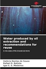 Water produced by oil extraction and recommendations for reuse