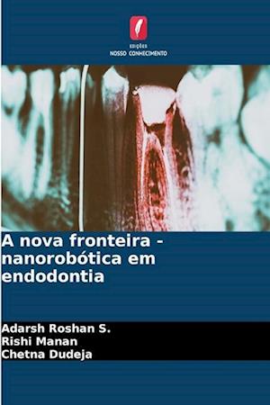 A nova fronteira - nanorobótica em endodontia