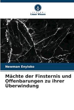 Mächte der Finsternis und Offenbarungen zu ihrer Überwindung