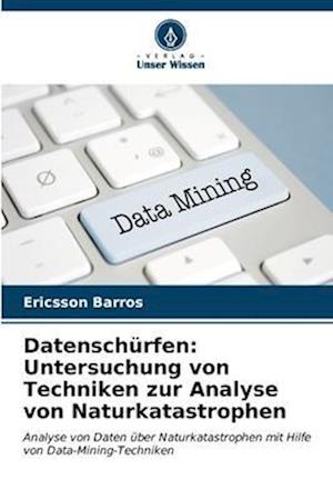 Datenschürfen: Untersuchung von Techniken zur Analyse von Naturkatastrophen