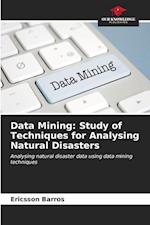 Data Mining: Study of Techniques for Analysing Natural Disasters