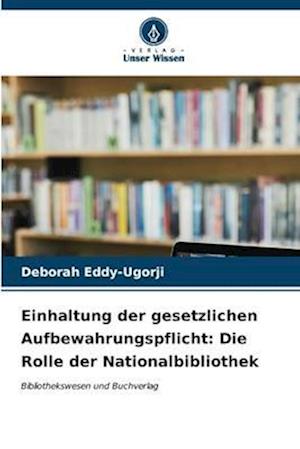 Einhaltung der gesetzlichen Aufbewahrungspflicht: Die Rolle der Nationalbibliothek