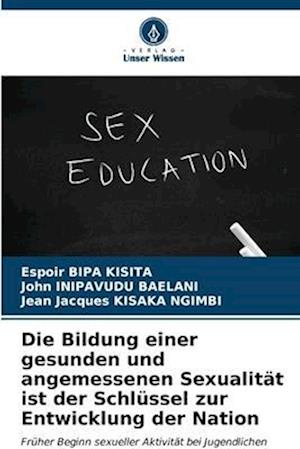 Die Bildung einer gesunden und angemessenen Sexualität ist der Schlüssel zur Entwicklung der Nation