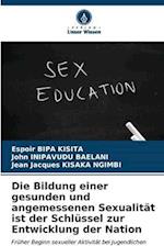 Die Bildung einer gesunden und angemessenen Sexualität ist der Schlüssel zur Entwicklung der Nation