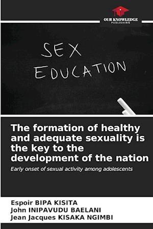 The formation of healthy and adequate sexuality is the key to the development of the nation