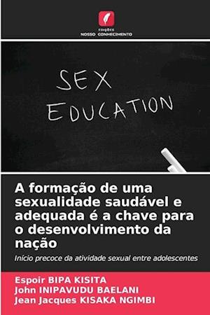 A formação de uma sexualidade saudável e adequada é a chave para o desenvolvimento da nação