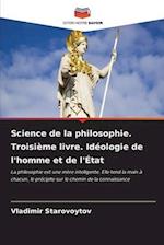 Science de la philosophie. Troisième livre. Idéologie de l'homme et de l'État