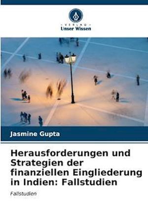 Herausforderungen und Strategien der finanziellen Eingliederung in Indien: Fallstudien