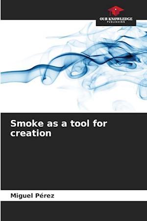 Smoke as a tool for creation