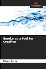 Smoke as a tool for creation