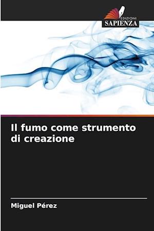 Il fumo come strumento di creazione