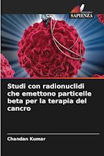 Studi con radionuclidi che emettono particelle beta per la terapia del cancro