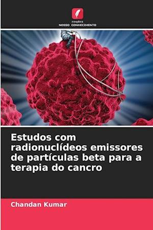 Estudos com radionuclídeos emissores de partículas beta para a terapia do cancro