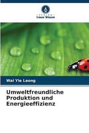 Umweltfreundliche Produktion und Energieeffizienz