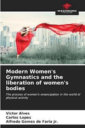 Modern Women's Gymnastics and the liberation of women's bodies