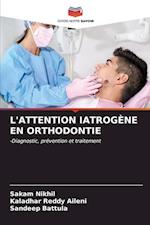 L'ATTENTION IATROGÈNE EN ORTHODONTIE