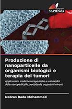 Produzione di nanoparticelle da organismi biologici e terapia dei tumori