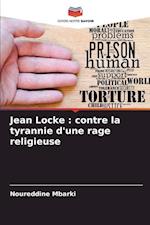 Jean Locke : contre la tyrannie d'une rage religieuse