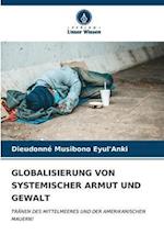 GLOBALISIERUNG VON SYSTEMISCHER ARMUT UND GEWALT