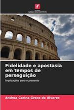 Fidelidade e apostasia em tempos de perseguição