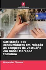 Satisfação dos consumidores em relação às compras de vestuário em linha: Mercado feminino