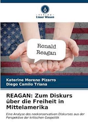 REAGAN: Zum Diskurs über die Freiheit in Mittelamerika