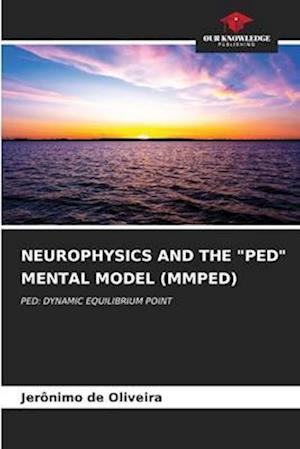 NEUROPHYSICS AND THE "PED" MENTAL MODEL (MMPED)