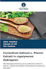 Coriandrum Sativum L. Phenol-Extrakt in copolymeren Hydrogelen