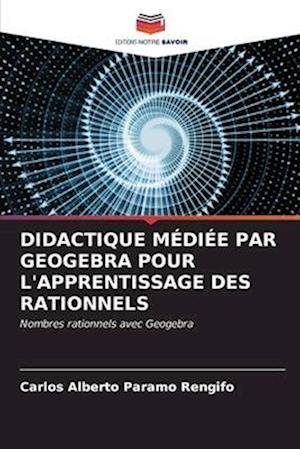 DIDACTIQUE MÉDIÉE PAR GEOGEBRA POUR L'APPRENTISSAGE DES RATIONNELS